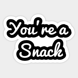 You're a snack Sticker